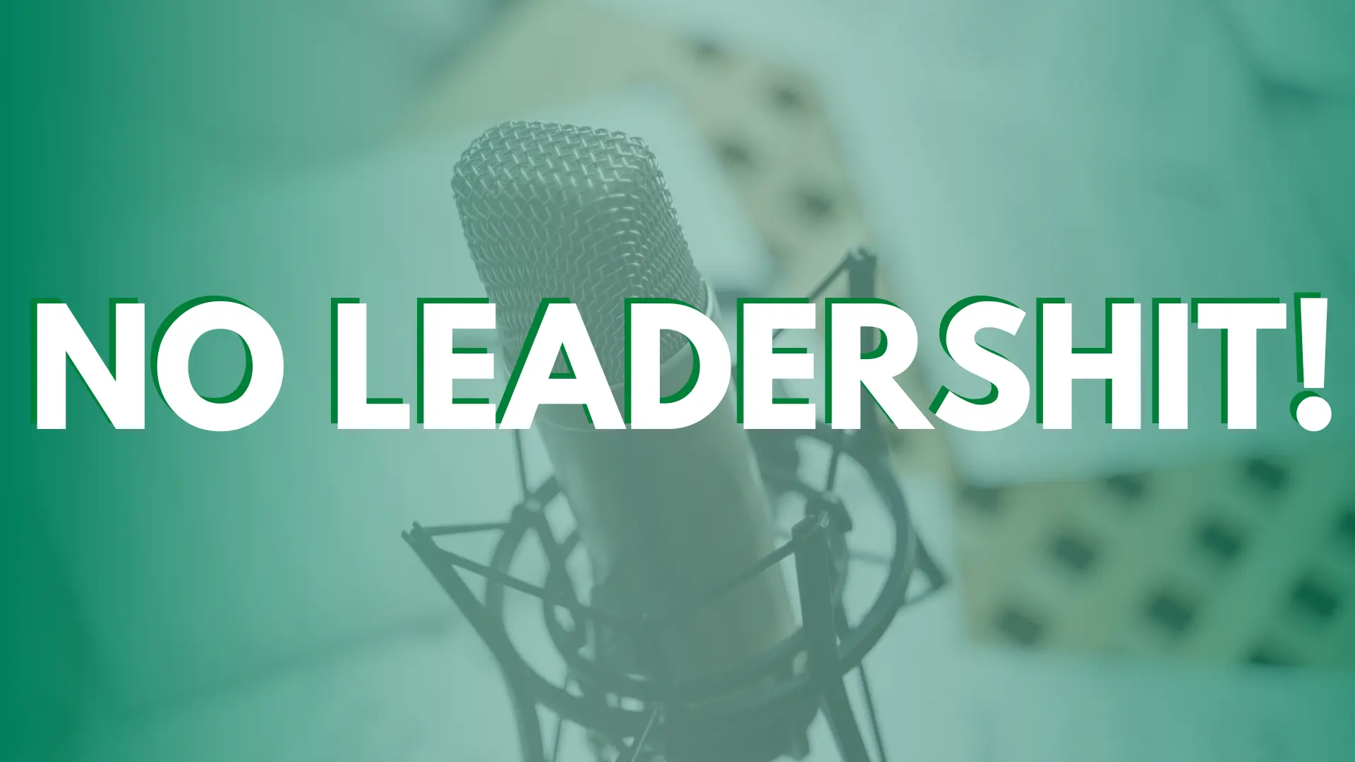 No Leadershit Podcast No Leadershit Podcast